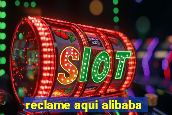 reclame aqui alibaba